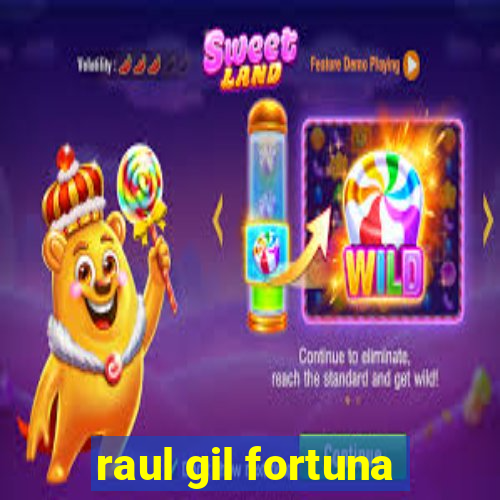 raul gil fortuna